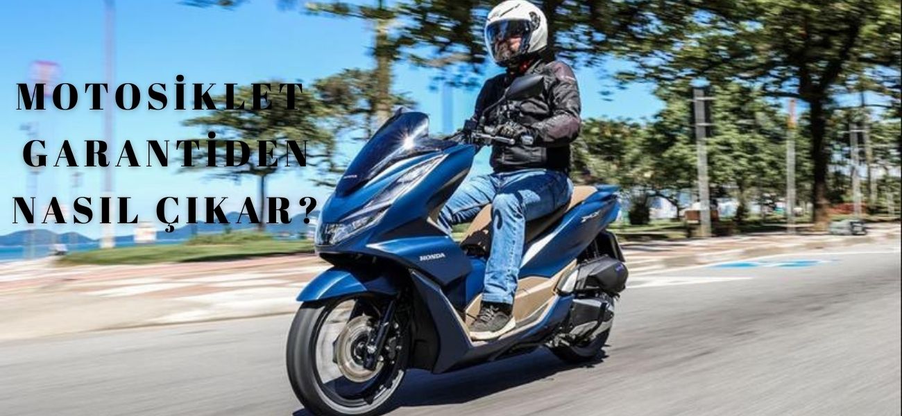 motosiklet garantiden nasıl çıkar