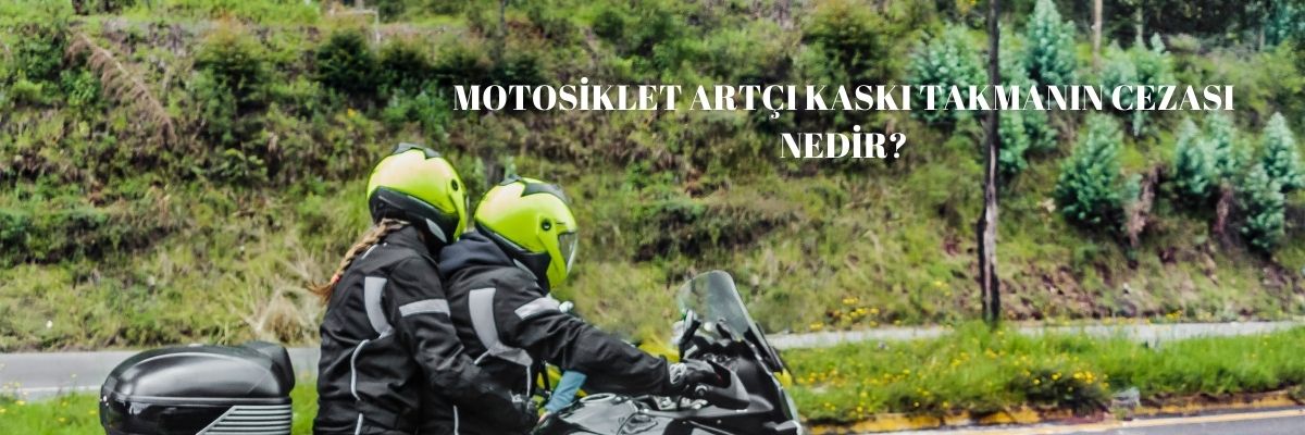 Motosiklet Artçı Kask Zorunlu mu