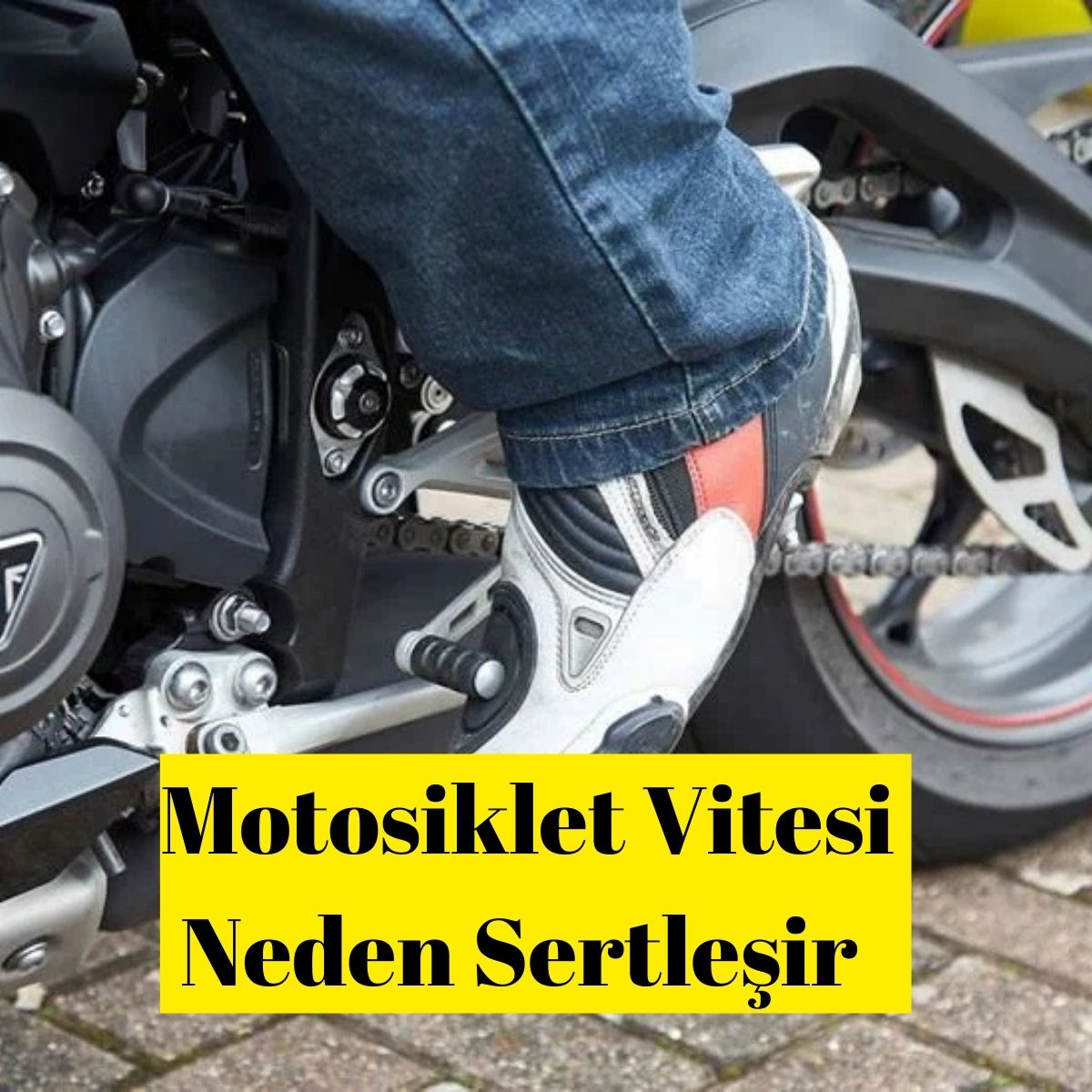 Motosiklet Vitesi Neden Sertleşir